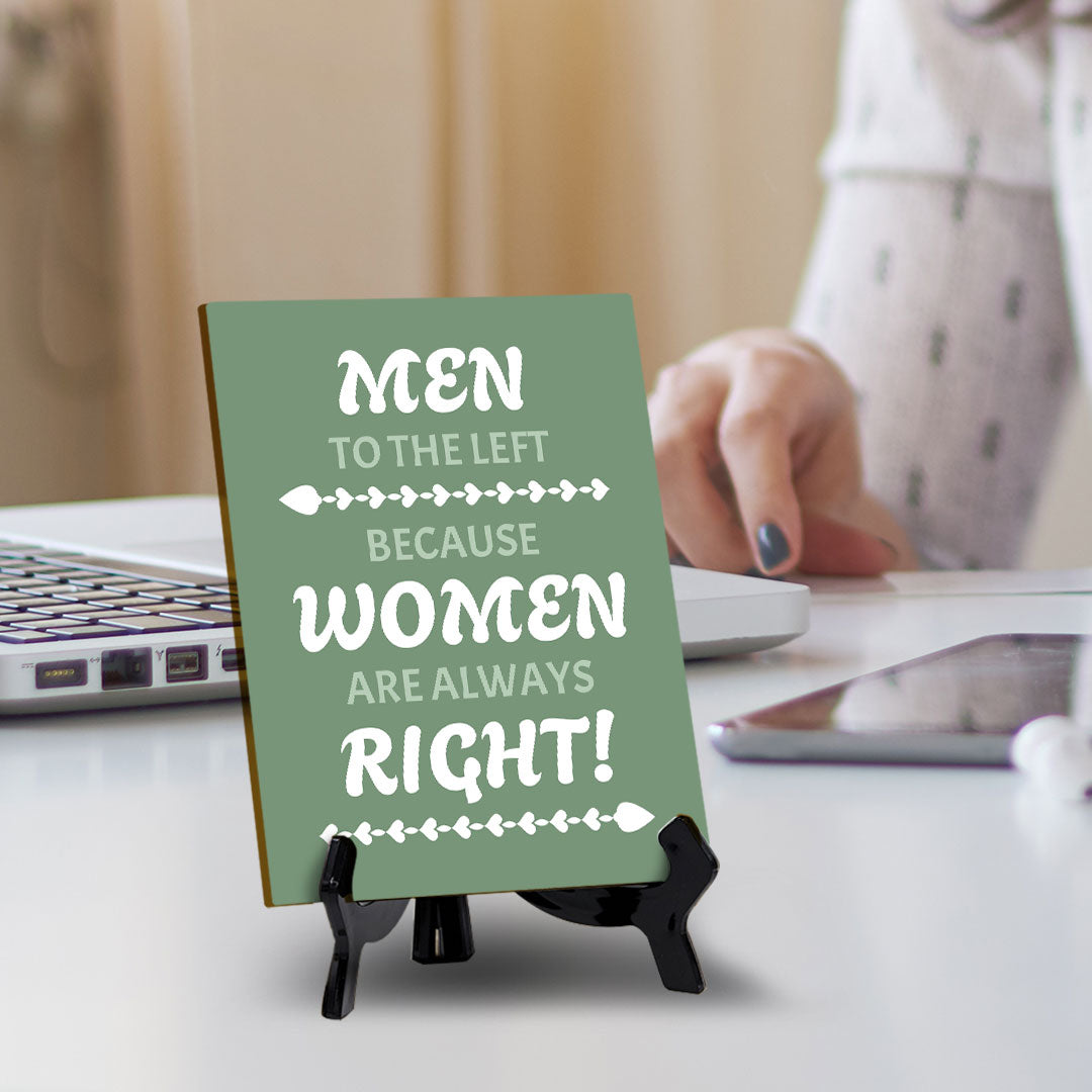 Men To The Left Because Women Are Always Right! (6x8") Table Sign With Acrylic Stand | Funny Cute Home Decor
