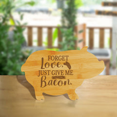Forget love, just give me bacon. (13.75 x 8.75") Pig Shape Cutting Board | Funny Decorative Kitchen Chopping Board