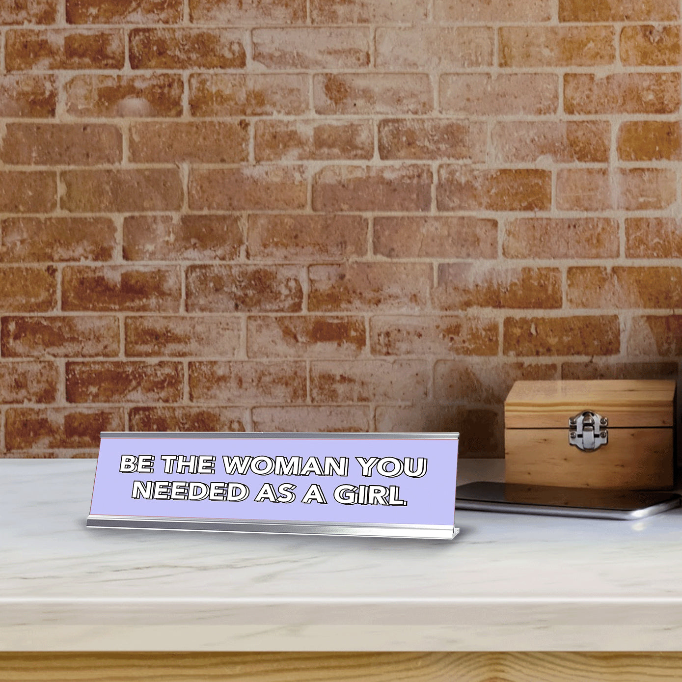 Be The Woman You Needed As a Girl 2 x 10" Desk Sign | Inspirational Quotes Workspace