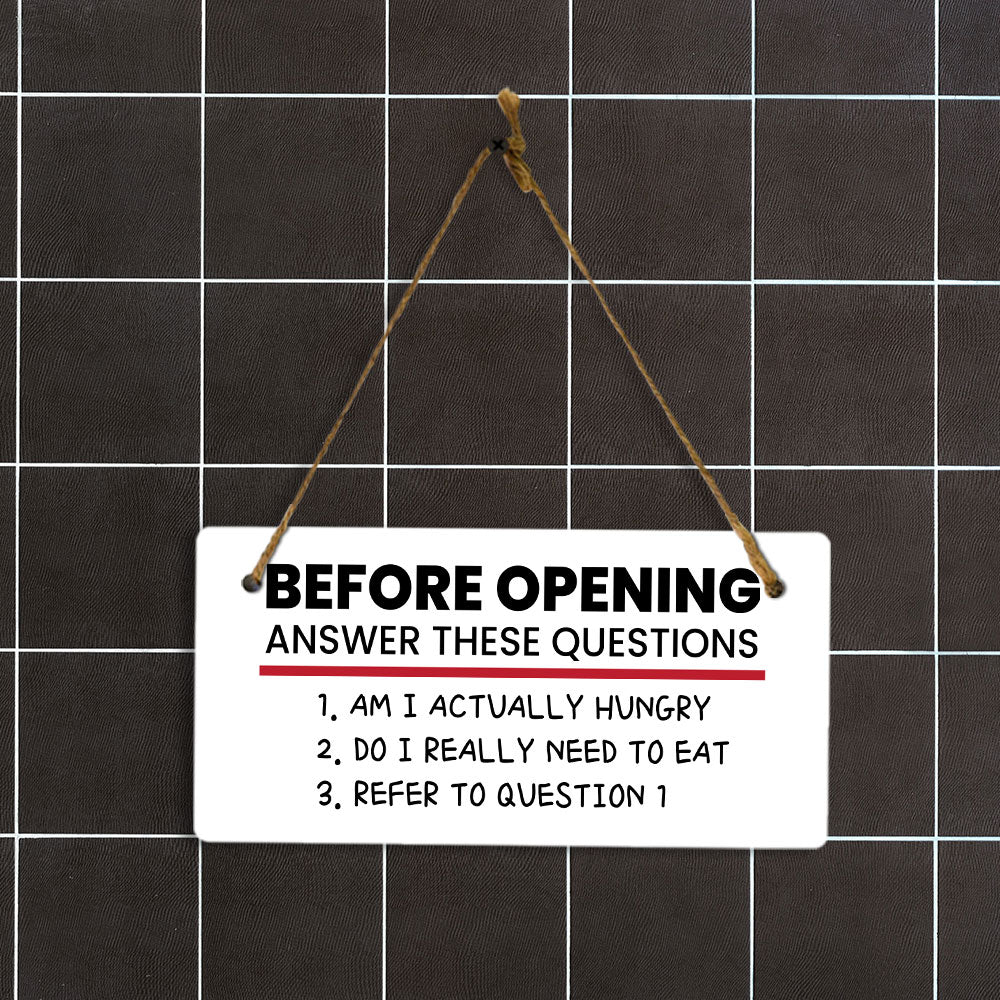 Before Opening Answer These Questions 1. Am I Actually Hungry 2. Do I Really Need To Eat 3. Refer To Question 5x10 Hanging Plus Wall or Door Sign | Funny Home Decor