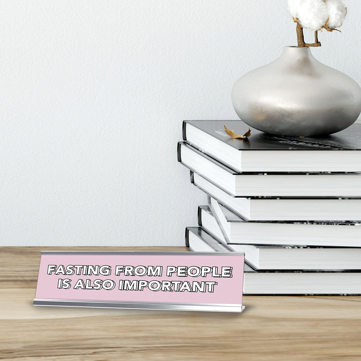 Fasting From People Is Also Important 2 x 10" Desk Sign | Inspirational Quotes Workspace