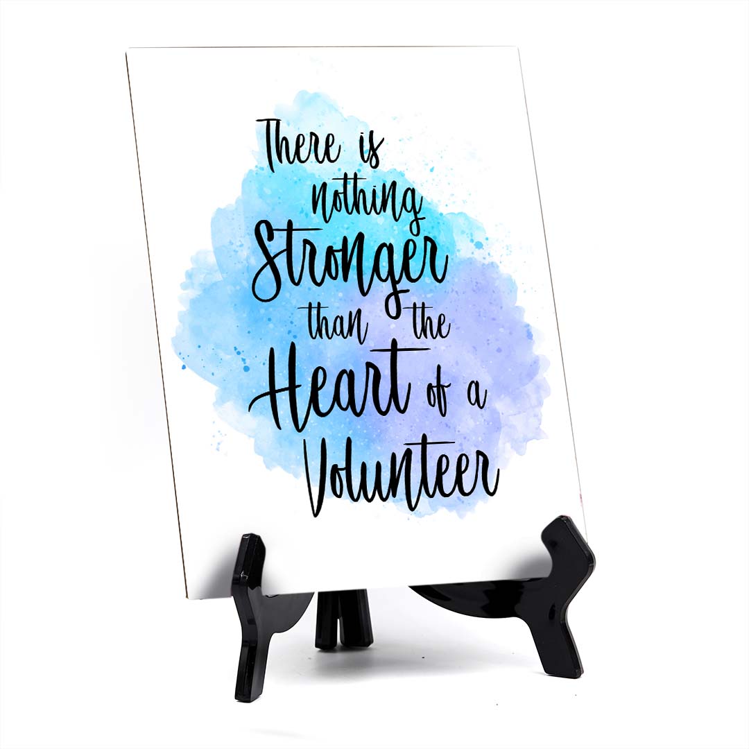 There is Nothing Stronger Than The Heart of a Volunteer Table Sign with Acrylic Stand (6x8“) | Positive Affirmation Inspiration Décor