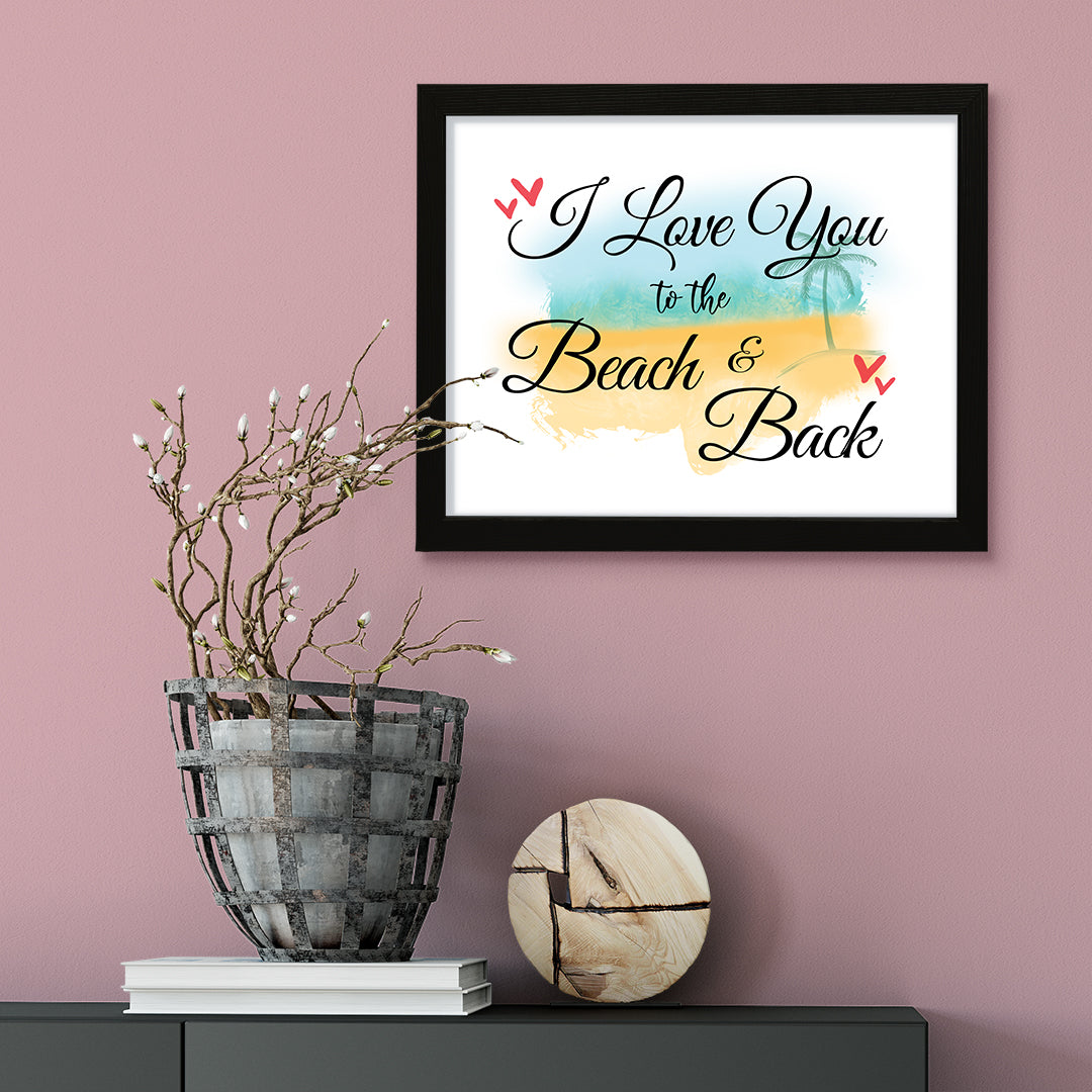 I love you to the beach and back, Framed Wall Art, Home Décor Prints