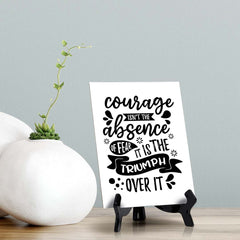 Courage Isn't The Absence of Fear. It is The Triumph Over It Table Sign with Acrylic Stand (6x8“) | Positive Affirmation Inspiration Décor