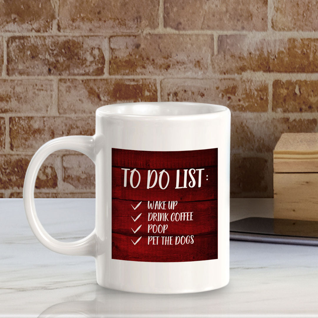 To Do List Wake Up Drink Coffee Poop Pet The Dogs 11oz Plastic or Ceramic Coffee Mug | Funny Home Cups