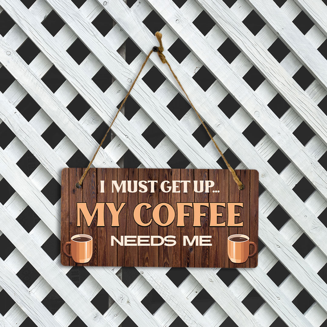 I Must Get Up... My Coffee Needs Me Wood 5" x 10" Hanging Wall or Door Sign | Funny Home Decor
