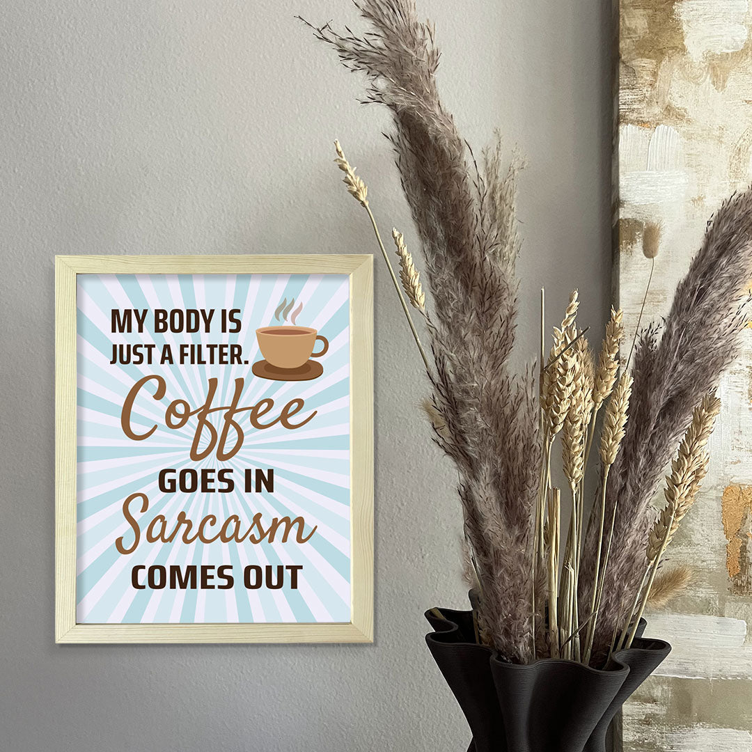 Designs ByLITA My Body Is Just A Filter. Coffee Goes In Sarcasm Comes Out, Framed Wall Art Print | Funny Home Decor
