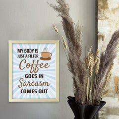 Designs ByLITA My Body Is Just A Filter. Coffee Goes In Sarcasm Comes Out, Framed Wall Art Print | Funny Home Decor