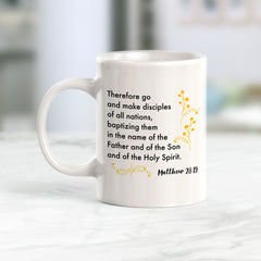 "Therefore Go And Make Disciples Of All Nations, Baptizing Them In The Name Of The Father And Of The Son And Of The Holy Spirit" - Matthew 28:19 Coffee Mug