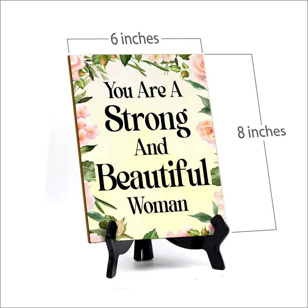 You Are A Strong And Beautiful Woman (6x8") Table Sign With Acrylic Stand | Women's Home Decor