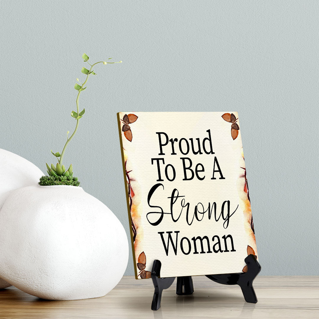 Proud To Be A Strong Woman (6x8") Table Sign With Acrylic Stand | Women's Home Decor