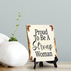 Proud To Be A Strong Woman (6x8") Table Sign With Acrylic Stand | Women's Home Decor