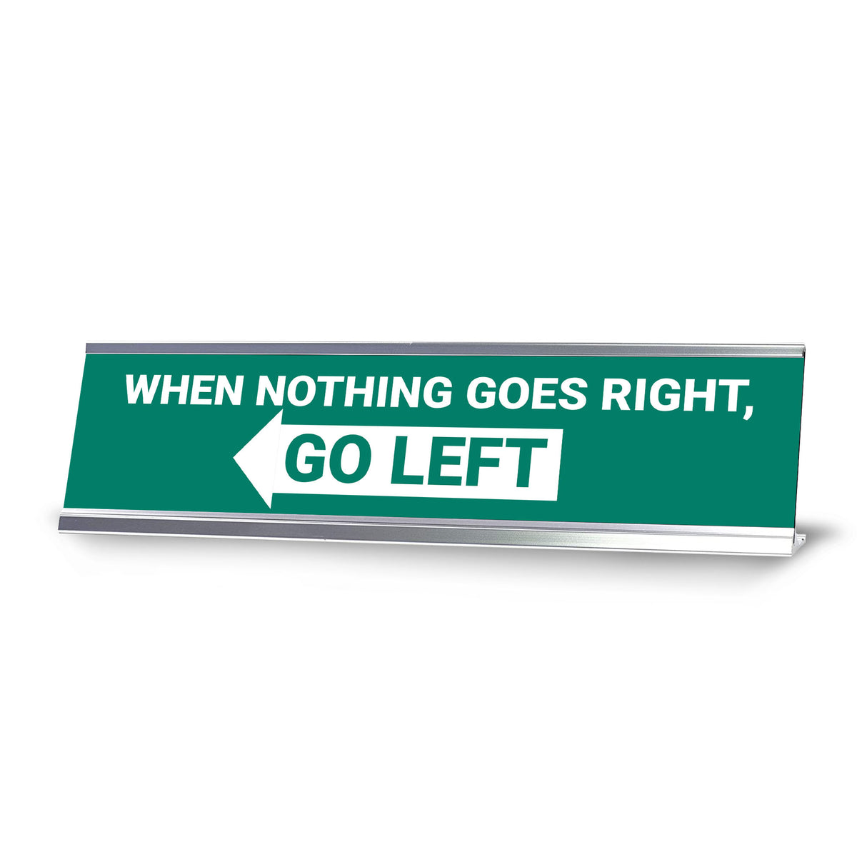When Nothing Goes Right, Go Left, Green Silver Frame, Desk Sign (2x8")
