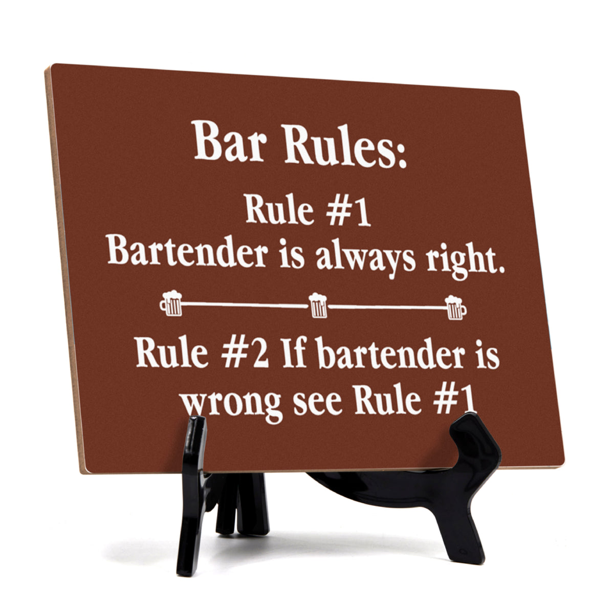Signs ByLITA Bar Rules: Rule #1 Bartender is always right. Rule #2 If bartender is wrong see Rule #1 Table Sign with Acrylic Stand (6x8“)