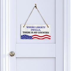 Where Liberty Dwells, There is My Country 5x10 Hanging Plus Wall or Door Sign | Patriotic Home & Office Decor