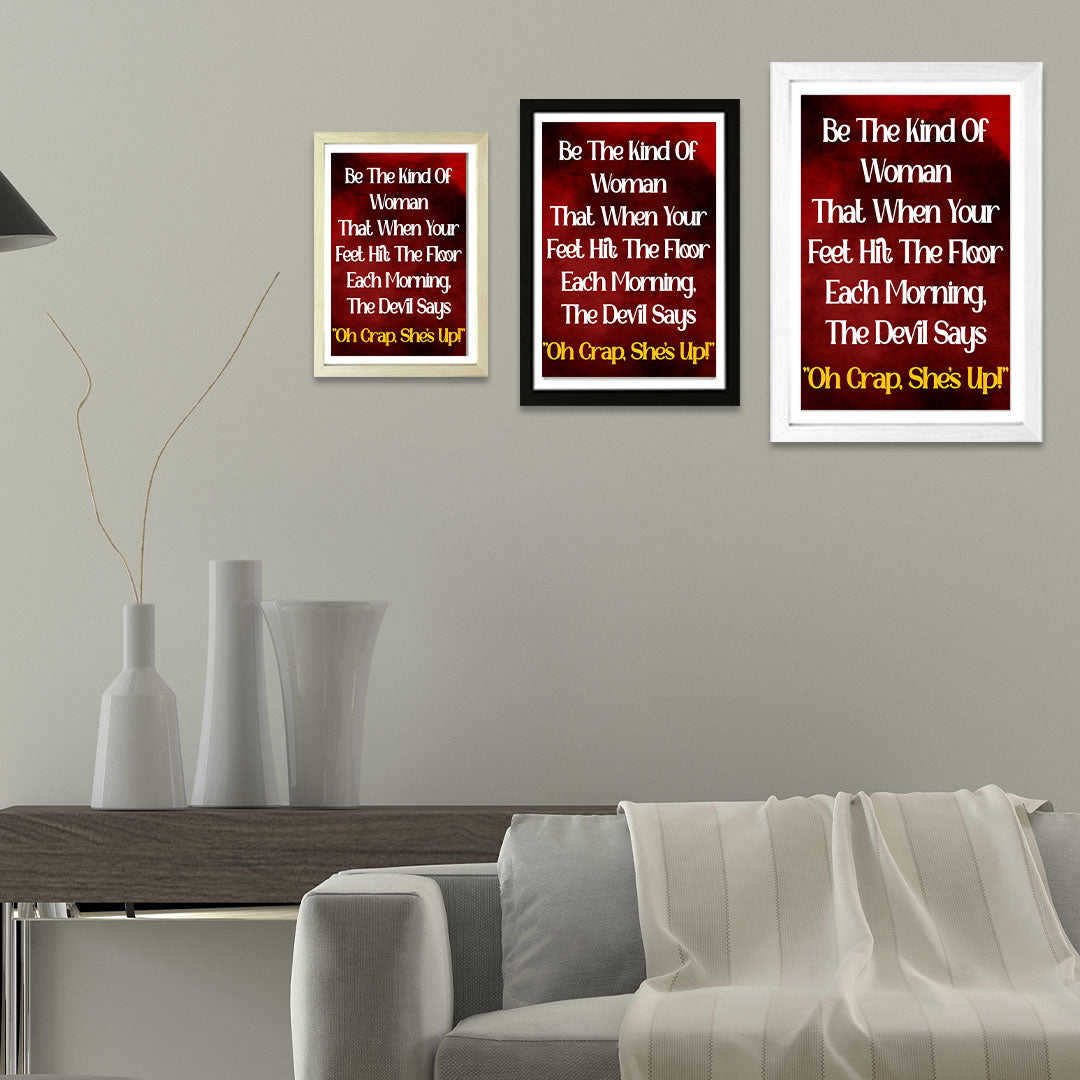 Designs ByLITA Be The Kind Of Woman That When Your Feet Hit The Floor Each Morning, The Devil Says "Oh Crap, She's Up!", Wall Print Art | Home Decor