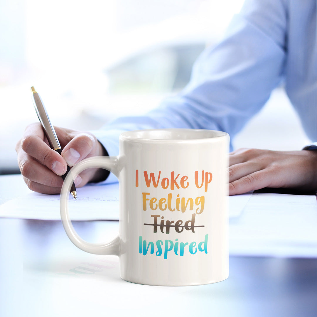 I Woke Up Feeling Tired Inspired 11oz Plastic or Ceramic Mug | Positive Affirmations and Motivation | Office and Home