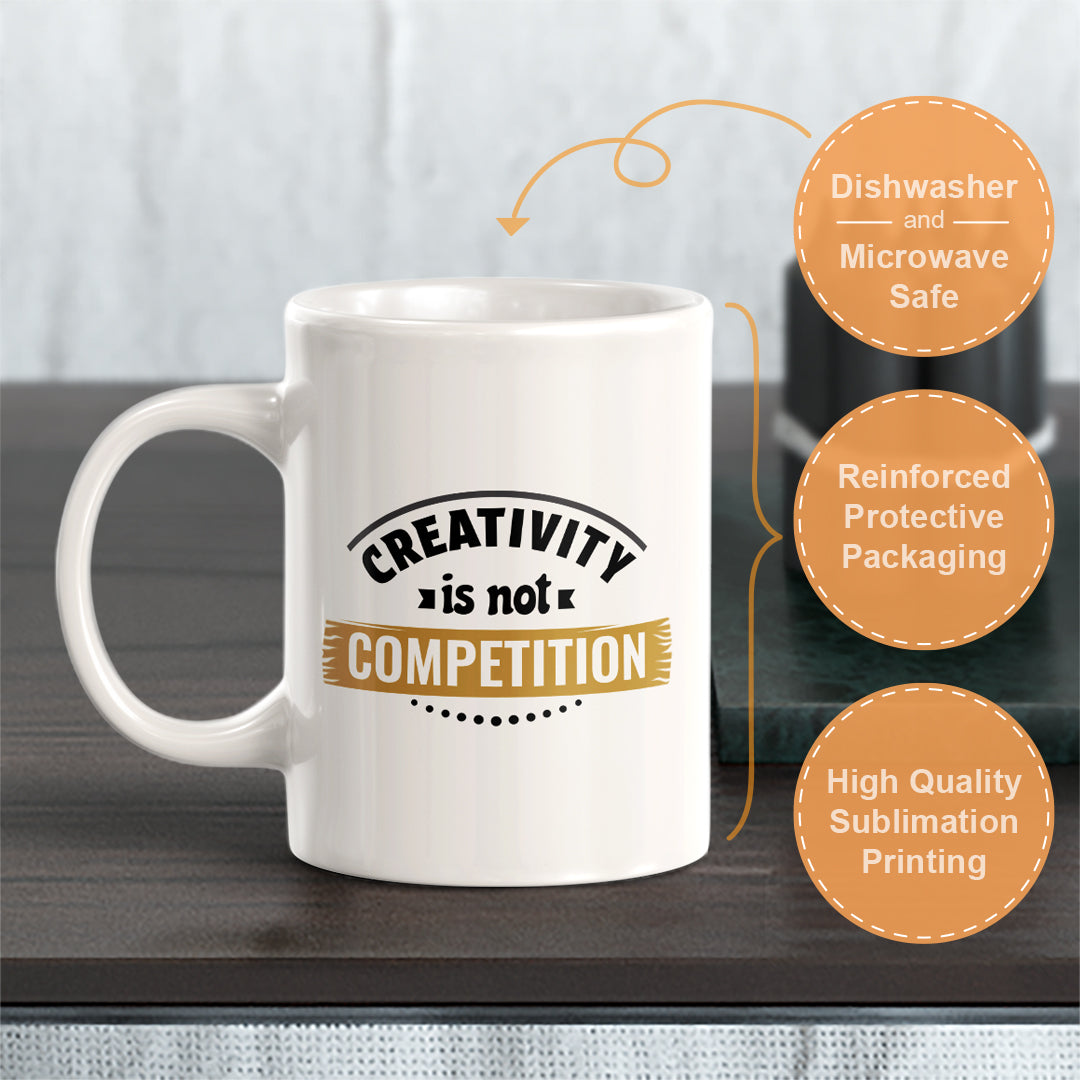Creativity Is Not Competition 11oz Plastic or Ceramic Coffee Mug | Motivational Phrases
