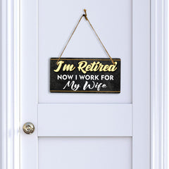 I'm Retired Now I Work For My Wife 5x10 Hanging Plus Wall or Door Sign | Funny Home Decor