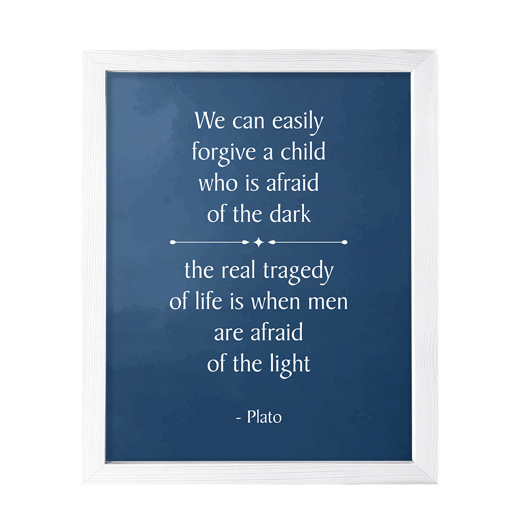 Designs ByLITA We can easily forgive a child who is afraid of the dark; the real tragedy of life is when men are afraid of the light - Plato, FRAMED Print Inspirational Wall Art