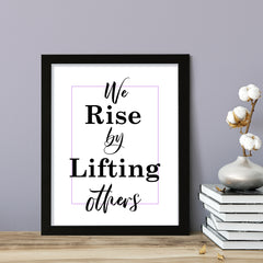 We rise by lifting others, Framed Wall Art, Home Décor Prints