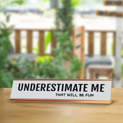 Underestimate Me That Will Be Fun 2 x 10" Desk Sign | Funny Office & Home Decor