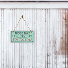 Those That Fart Together Stay Together 5x10 Hanging Plus Wall or Door Sign | Funny Home Decor
