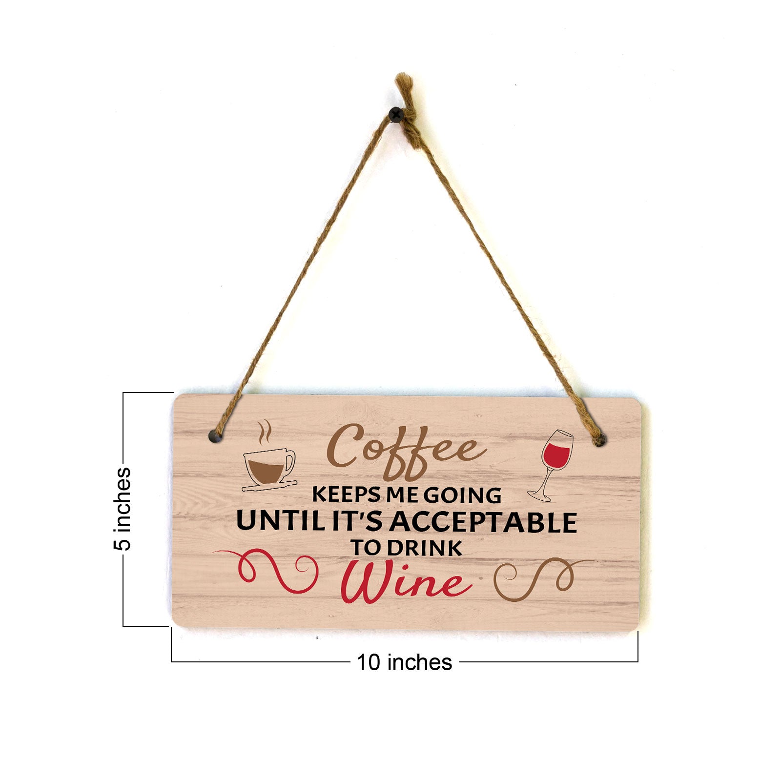 Coffee Keeps Me Going Until It's Acceptable To Drink Wine (5 x 10") Hanging Plus Wall or Door Sign | Funny Home Decor