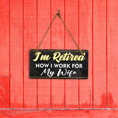 I'm Retired Now I Work For My Wife 5x10 Hanging Plus Wall or Door Sign | Funny Home Decor
