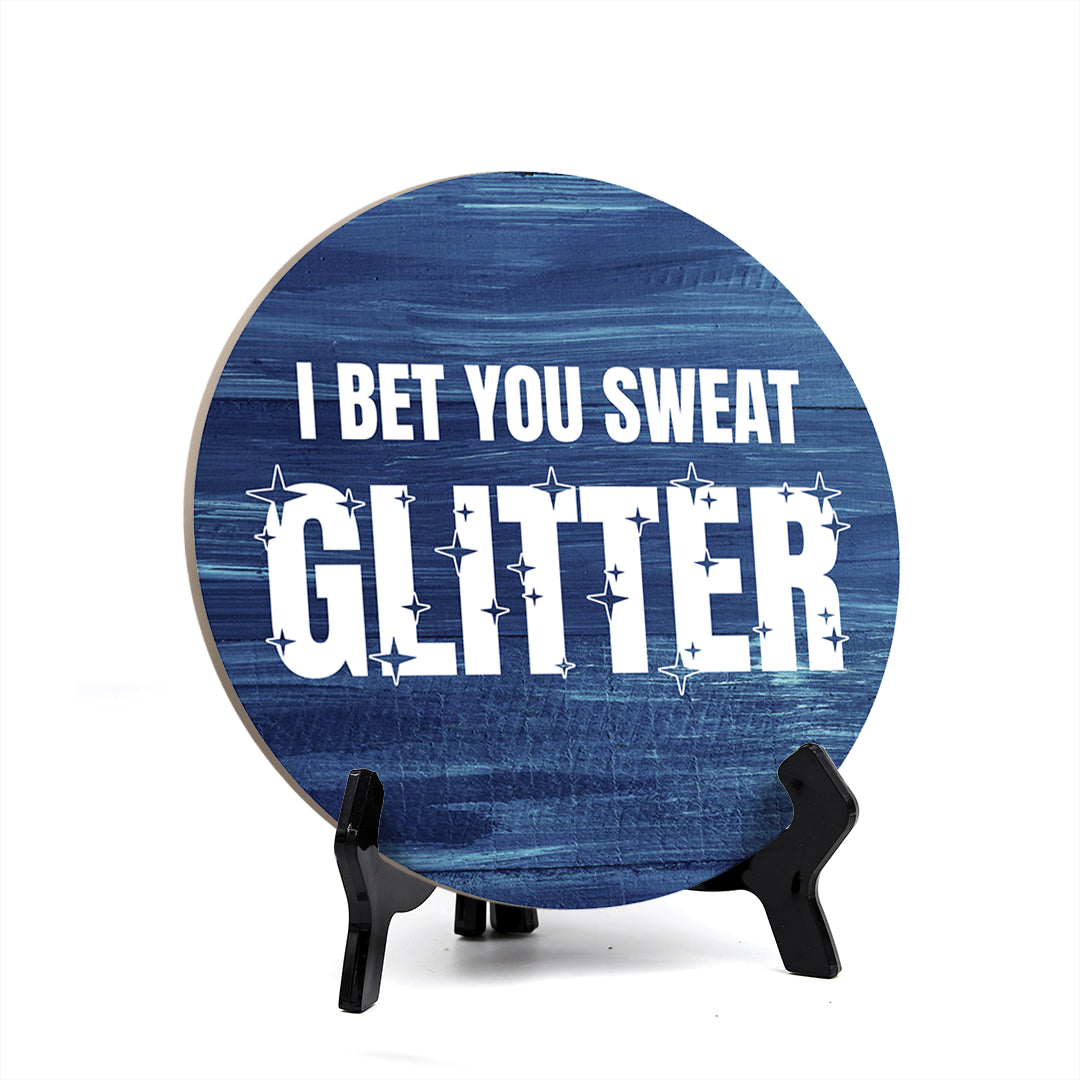 Signs ByLITA Circle Round I Bet You Sweat Glitter Table Sign (5x5")