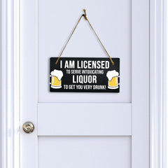 I Am Licensed To Serve Intoxicating Liquor To Get You Very Drunk! 5" x 10" Hanging Wall or Door Sign | Funny Home Decor
