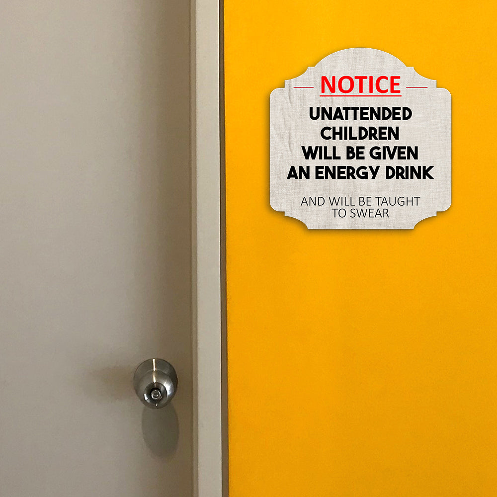 Heritage Plus Notice Unattended Children Will Be Given An Energy Drink And Taught To Swear Wall or Door Sign | Funny Home Decor