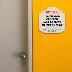 Heritage Plus Notice Unattended Children Will Be Given An Energy Drink And Taught To Swear Wall or Door Sign | Funny Home Decor