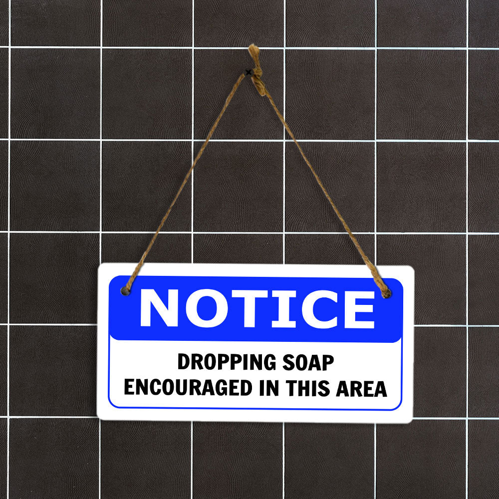 Notice Dropping Soap Encouraged In This Area 5x10 Hanging Plus Wall or Door Sign | Funny Home Décor