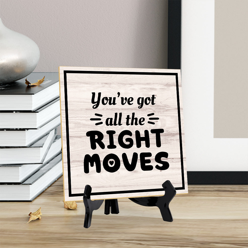 You've Got All The Right Moves 5"x 5" Square Table Sign With Acrylic Easel | Home & Office Decor