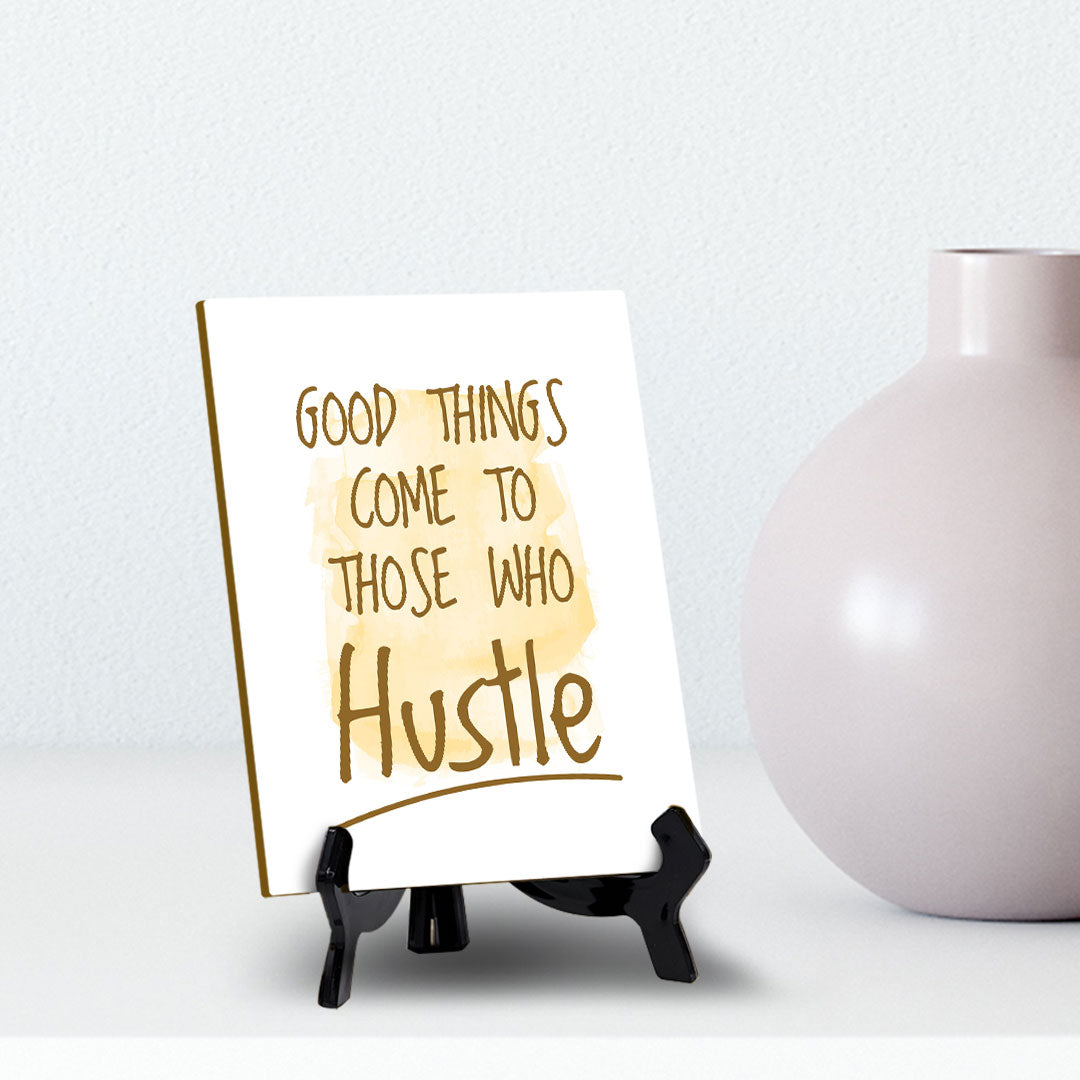 Good Things Come To Those Who Hustle Table Sign with Acrylic Stand (6x8“) | Positive Motivational Sayings