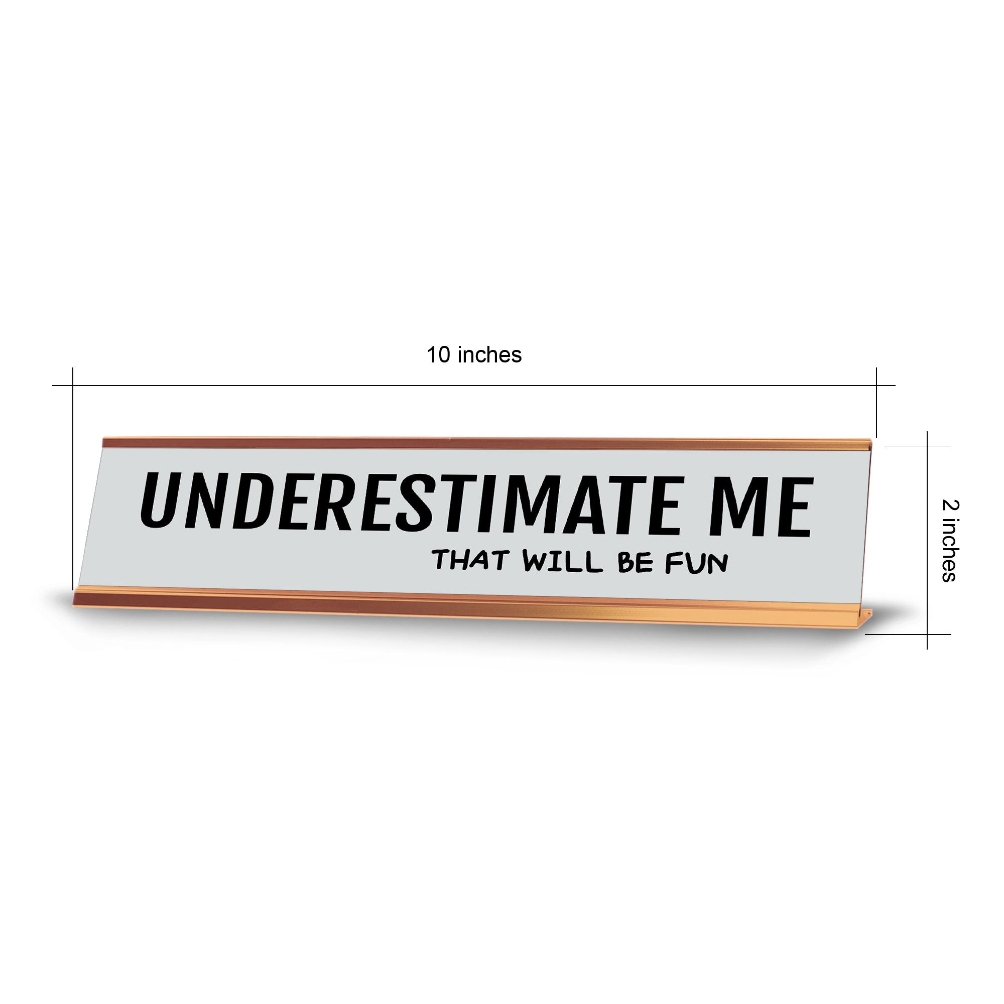 Underestimate Me That Will Be Fun 2 x 10" Desk Sign | Funny Office & Home Decor