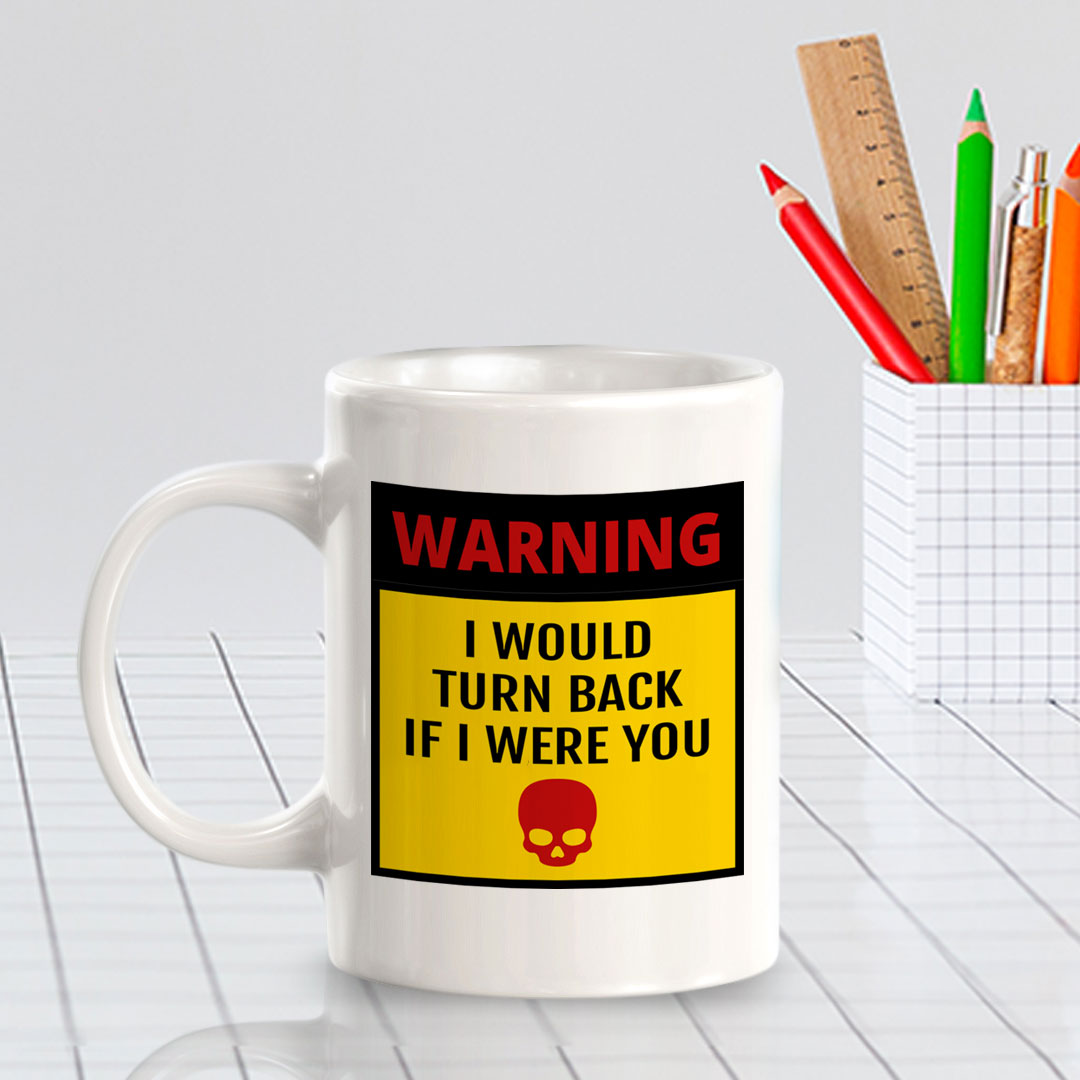 Warning I Would Turn Back If I Were You 11oz Plastic or Ceramic Mug | Funny Novelty Coffee Lover Cup