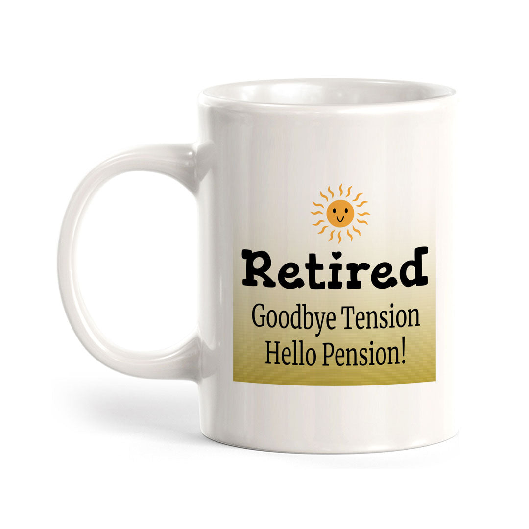 Retired Goodbye Tension Hello Pension! 11oz Plastic or Ceramic Mug | Funny Cups