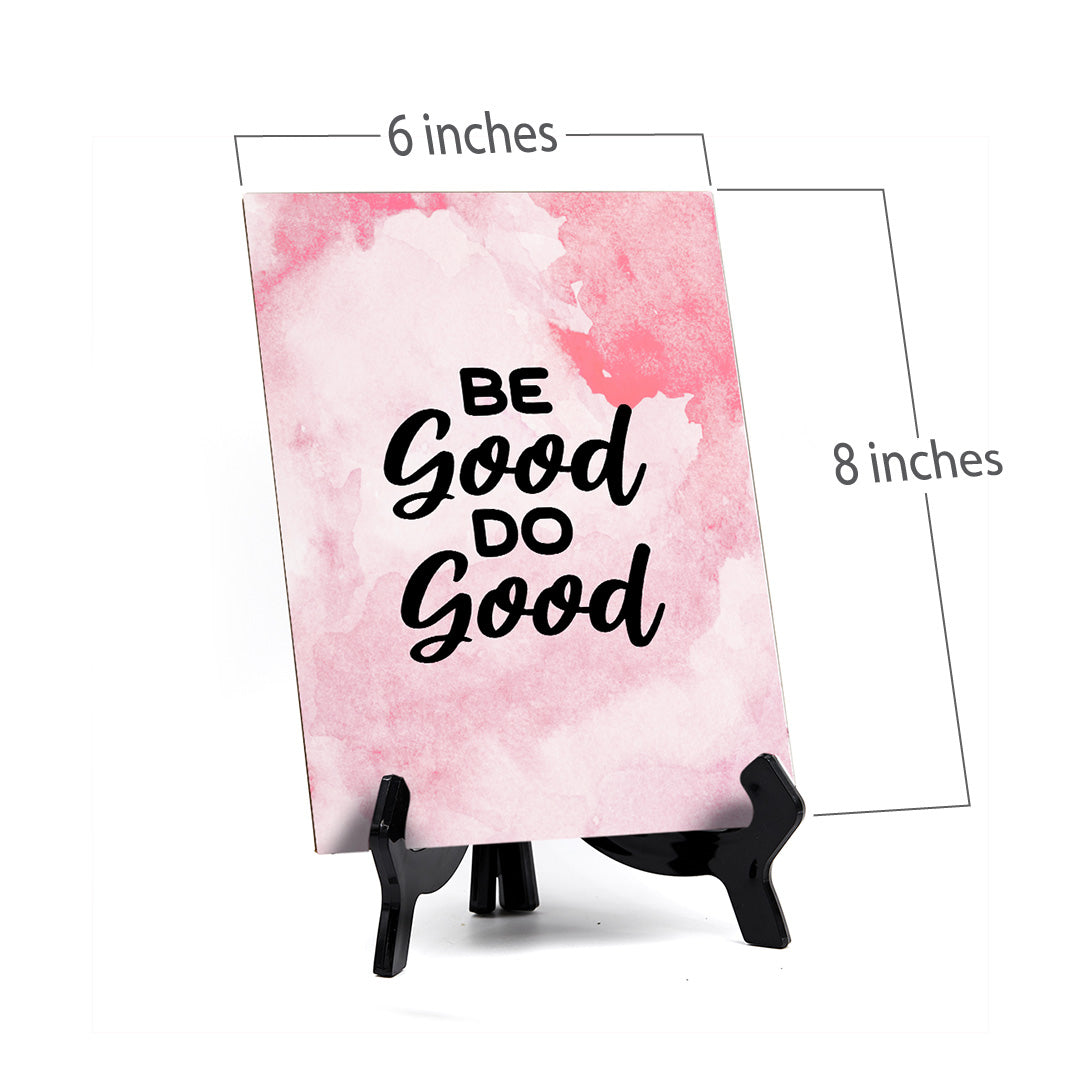 Be Good. Do Good Table Sign with Acrylic Stand (6x8“) | Positive Affirmation Inspiration Décor
