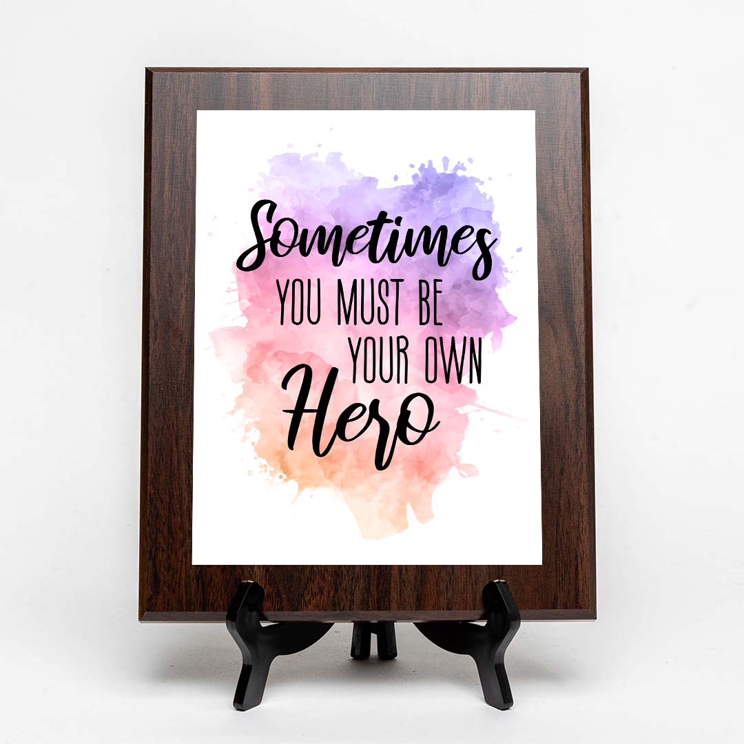 Sometimes You Must Be Your Own Hero Decorative Wall Plaque (Full Color) | Positive Affirmation Inspiration Décor