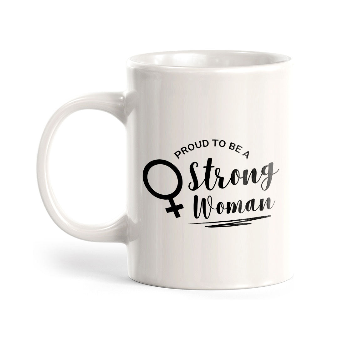 Proud To Be A Strong Woman 11oz Plastic or Ceramic Coffee Mug | Homely Women's Cups