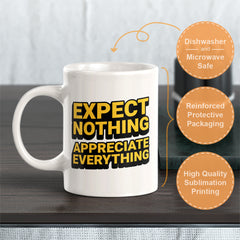 Expect Nothing Appreciate Everything 11oz Plastic or Ceramic Mug | Motivational Phrases