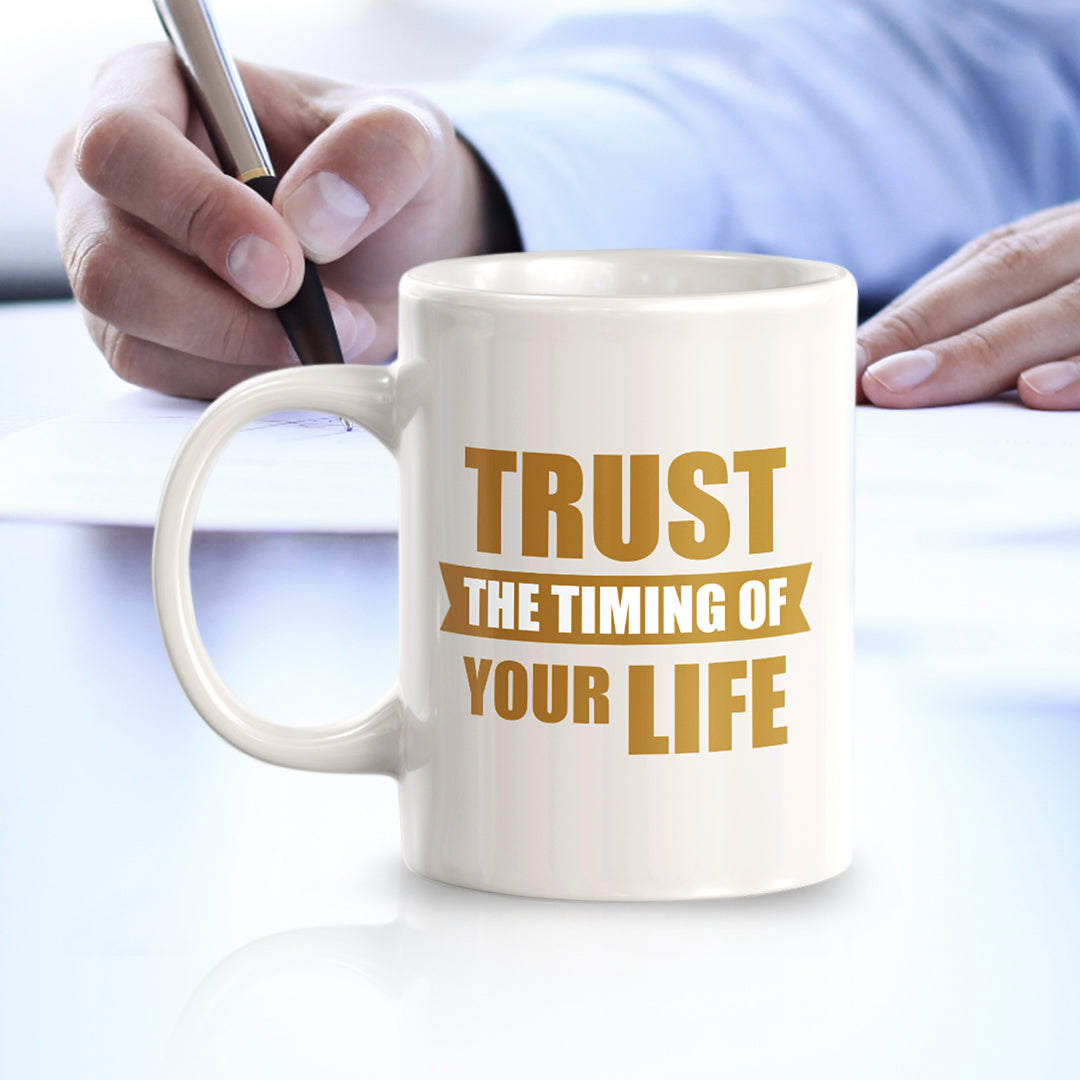 Trust The Timing Of Your Life 11oz Plastic or Ceramic Mug | Motivational Phrases