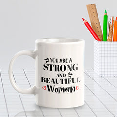 You Are A Strong And Beautiful Woman 11oz Plastic or Ceramic Mug | Homely Women's Cups