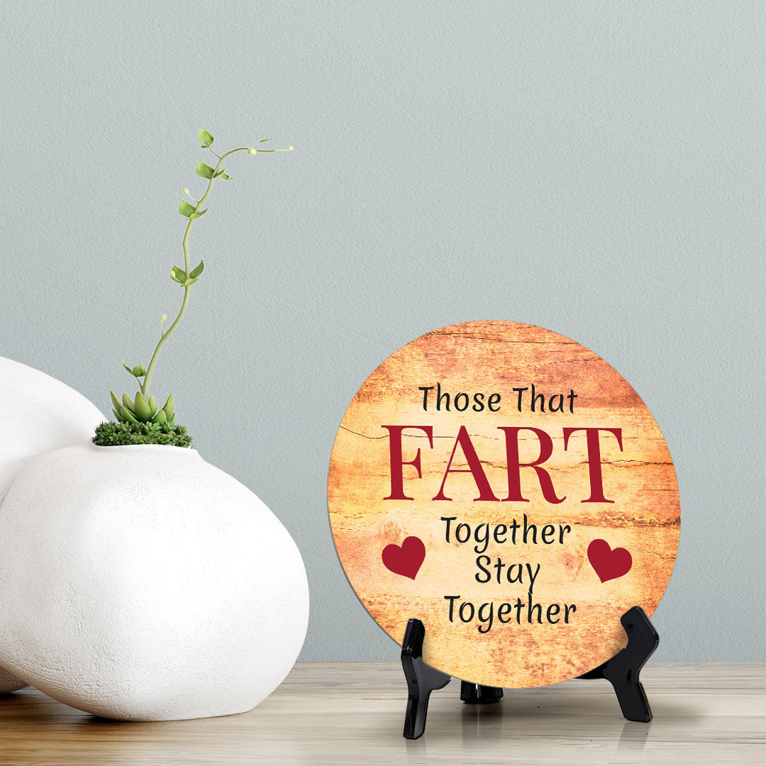 Those That Fart Together Stay Together Circle Table Sign with Acrylic Stand (5x5") | Funny Home Decor