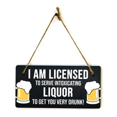 I Am Licensed To Serve Intoxicating Liquor To Get You Very Drunk! 5" x 10" Hanging Wall or Door Sign | Funny Home Decor