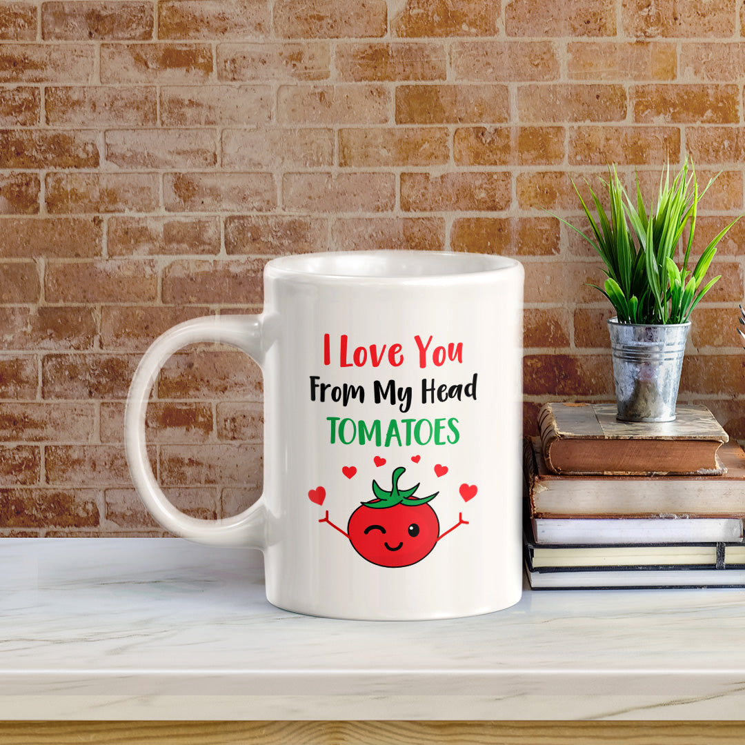 I Love You From My Head Tomatoes 11oz Plastic or Ceramic Coffee Mug | Cute and Funny Romantic Novelty Mugs