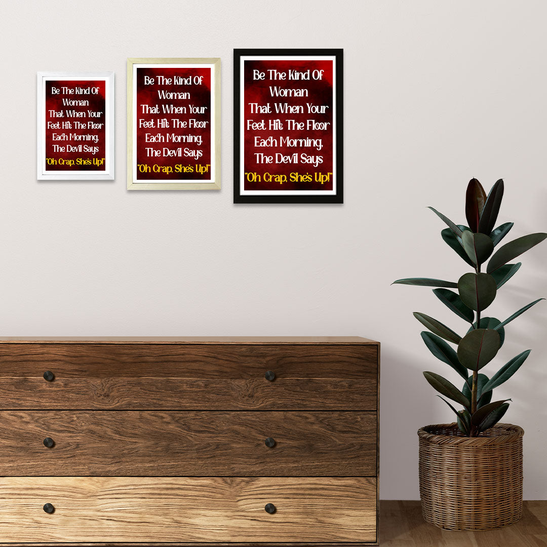 Designs ByLITA Be The Kind Of Woman That When Your Feet Hit The Floor Each Morning, The Devil Says "Oh Crap, She's Up!", Wall Print Art | Home Decor