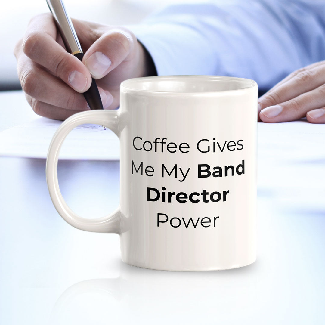 Coffee Gives Me My Band Director Power 11oz Plastic or Ceramic Mug | Novelty Cup for Musicians